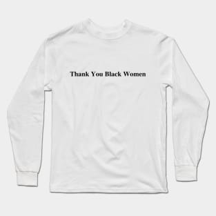 Thank you black women shirt, BLM Tee Long Sleeve T-Shirt